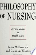 Philosophy of nursing : a new vision for health care /