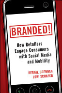 Branded! : how retailers engage consumers with social media and mobility /