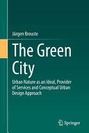 The green city : urban nature as an ideal, provider of services and conceptual urban design approach /