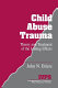 Child abuse trauma : theory and treatment of the lasting effects /