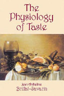 The physiology of taste, or, Meditations on transcendental gastronomy /