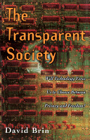 The transparent society : will technology force us to choose between privacy and freedom /