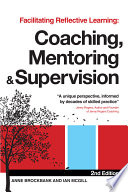 Facilitating reflective learning : coaching, mentoring and supervison /