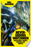 Never-Ending Watchmen : Adaptations, Sequels, Prequels and Remixes /