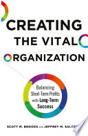 Creating the vital organization : balancing short-term profits with long-term success /
