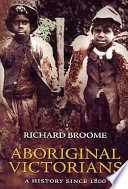 Aboriginal Victorians : a history since 1800 /