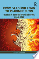 From Vladimir Lenin to Vladimir Putin : Russia in search of its identity : 1913-2023 /