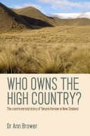 Who owns the high country? : the controversial story of tenure review in New Zealand /