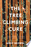 The tree climbing cure : finding wellbeing in trees in European and North American literature and art /