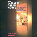 The Japanese dream house : how technology and tradition are shaping new home design /