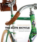 The elite bicycle : portraits of great marques, makers and designers /
