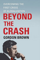 Beyond the crash : overcoming the first crisis of globalization /