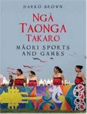 Ngā taonga tākaro = Māori sports and games /