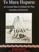 Te mara hupara : 30 ancient Maori artefacts for play, learning and exercise /