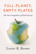 Full planet, empty plates : the new geopolitics of food scarcity /