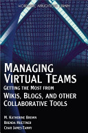 Managing virtual teams : getting the most from wikis, blogs, and other collaborative tools /