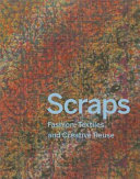 Scraps : fashion, textiles, and creative reuse /