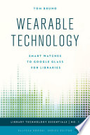 Wearable technology : smart watches to Google Glass for libraries /