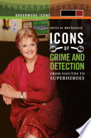 Icons of mystery and crime detection : from sleuths to superheroes.