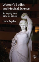 Women's bodies and medical science : an inquiry into cervical cancer /