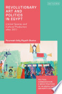 Revolutionary art and politics in Egypt : liminal spaces and cultural production after 2011 /