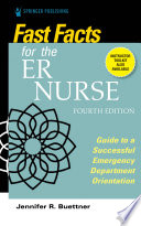 Fast facts for the ER nurse : guide to a successful emergency department orientation /