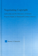 Negotiating copyright : authorship and the discourse of literary property rights in nineteenth-century America /