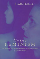Living feminism : the impact of the women's movement on three generations of Australian women /