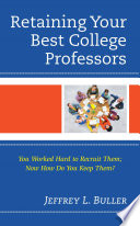 Retaining your best college professors : you worked hard to recruit them; now how do you keep them? /