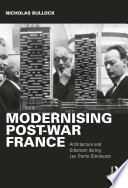 Modernising post-war France : architecture and urbanism during les trente glorieuses /