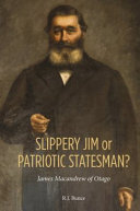 Slippery Jim or patriotic statesman? : James Macandrew of Otago /