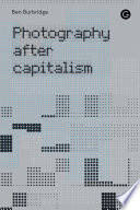 Photography after capitalism /