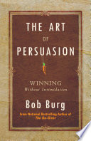 The art of persuasion : winning without intimidating /
