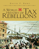 A world history of tax rebellions : an encyclopedia of tax rebels, revolts, and riots from antiquity to the present /