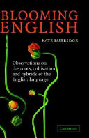 Blooming English : observations on the roots, cultivation and hybrids of the English language /