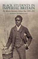 Black students in Imperial Britain : the African Institute, Colwyn Bay, 1889-1911 /
