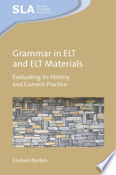 Grammar in ELT and ELT Materials : Evaluating Its History and Current Practice.