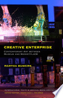 Creative enterprise : contemporary art between museum and marketplace /