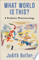 What world is this? : a pandemic phenomenology /