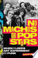 No machos or pop stars : when the Leeds art experiment went punk /