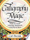 Calligraphy magic : how to create lettering, knotwork, coloring and more /