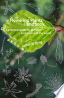 The flowering plants handbook : a practical guide to families and genera of the world /