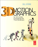 3D motion graphics for 2D artists : conquering the third dimension /