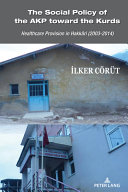 The social policy of the AKP towards the Kurds : healthcare provision in Hakkari (2003-2014) /