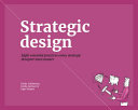 Strategic design : eight essential practices every strategic designer must master /