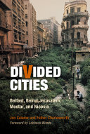 Divided cities : Belfast, Beirut, Jerusalem, Mostar, and Nicosia /