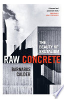 Raw concrete : the beauty of brutalism /