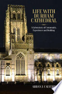 Life with Durham Cathedral : a laboratory of community, experience and building /