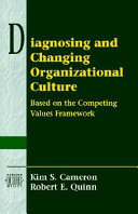 Diagnosing and changing organizational culture : based on the competing values framework /
