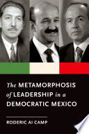 The metamorphosis of leadership in a democratic Mexico /